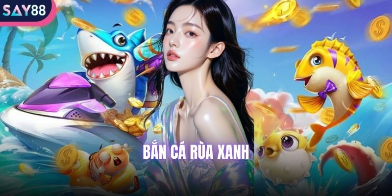 bắn cá rùa xanh