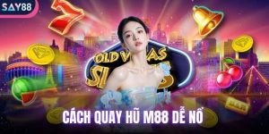 Cách quay hũ M88 dễ nổ là gì