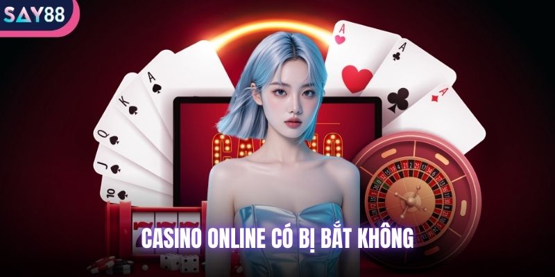 Casino online có bị bắt không