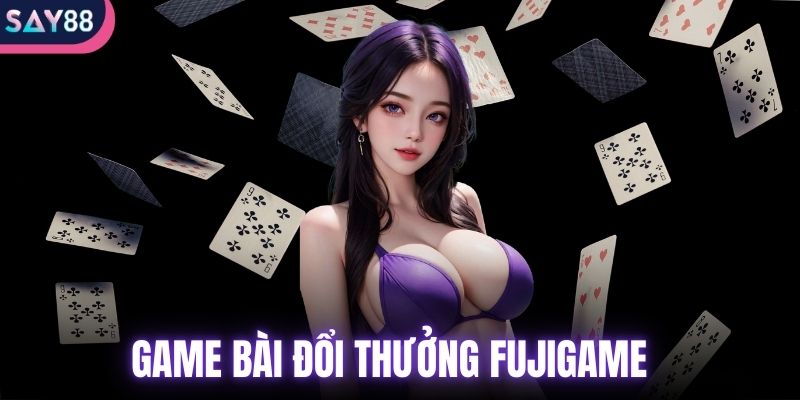 game bài đổi thưởng Fujigame