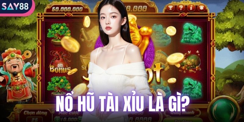 nổ hũ tài xỉu là gì